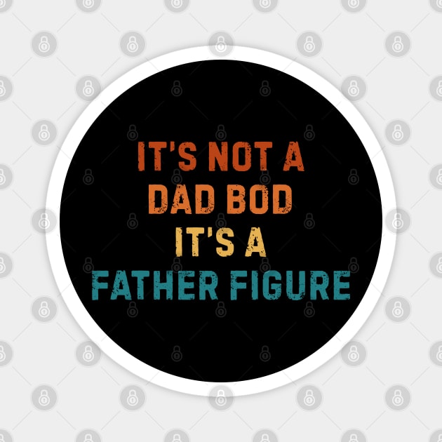 It's Not A Dad Bod It's A Father Figure Magnet by Creatifly Graphic Tees
